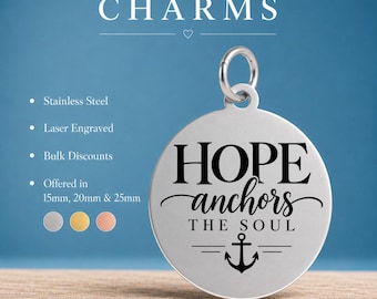 May include: A round silver-colored stainless steel charm with a jump ring. The charm is laser engraved with the text HOPE anchors THE SOUL and an anchor icon. Text on the image indicates availability in 15mm, 20mm, and 25mm sizes.