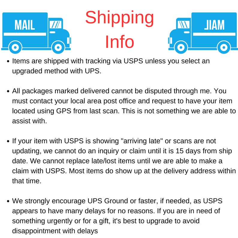 Puede incluir: Informaci&oacute;n de env&iacute;o para pedidos en l&iacute;nea. El texto indica que los art&iacute;culos se env&iacute;an con seguimiento a trav&eacute;s de USPS, a menos que se seleccione un m&eacute;todo mejorado con UPS. El texto tambi&eacute;n indica que todos los paquetes marcados como entregados no se pueden disputar y que los clientes deben comunicarse con su oficina de correos local si tienen problemas con la entrega. El texto tambi&eacute;n indica que si un art&iacute;culo muestra "llegada tard&iacute;a" o las exploraciones no se est&aacute;n actualizando, los clientes deben esperar 15 d&iacute;as a partir de la fecha de env&iacute;o antes de comunicarse con el vendedor. El texto tambi&eacute;n alienta a los clientes a utilizar UPS Ground o m&eacute;todos de env&iacute;o m&aacute;s r&aacute;pidos para evitar retrasos.