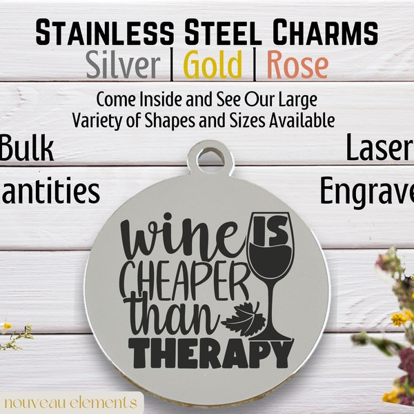 Wine is Cheaper than Therapy, Laser Engraved Charm, stainless steel, silver tone, rose tone, gold tone, wine drinking, love wine