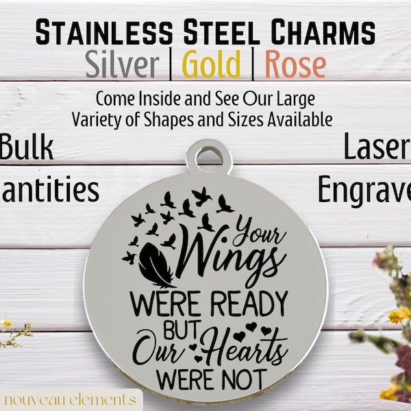 Your Wings Were Ready But Our Hearts Were Not | Laser Engraved Charm | Memorial Charm | Remembrance Charm | Loss of Loved One