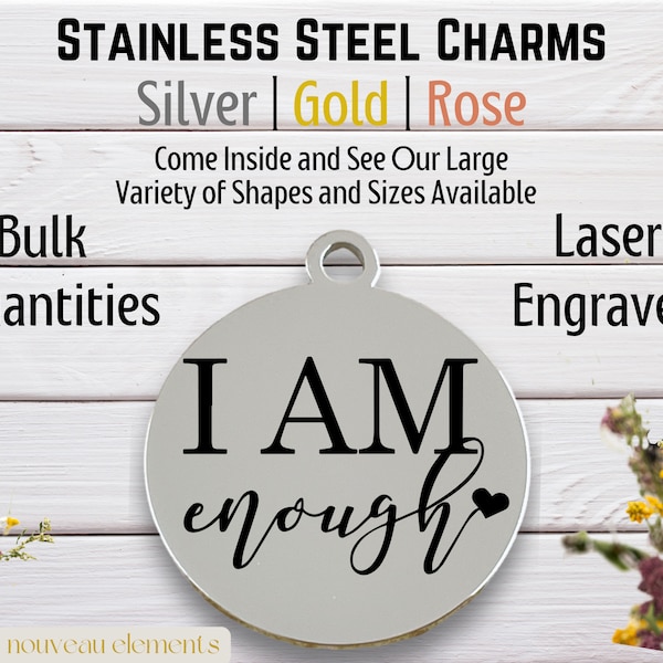 I am Enough, Laser engraved charm, silver tone charm, gold tone, rose tone, stainless steel, i am worth it, self acceptance