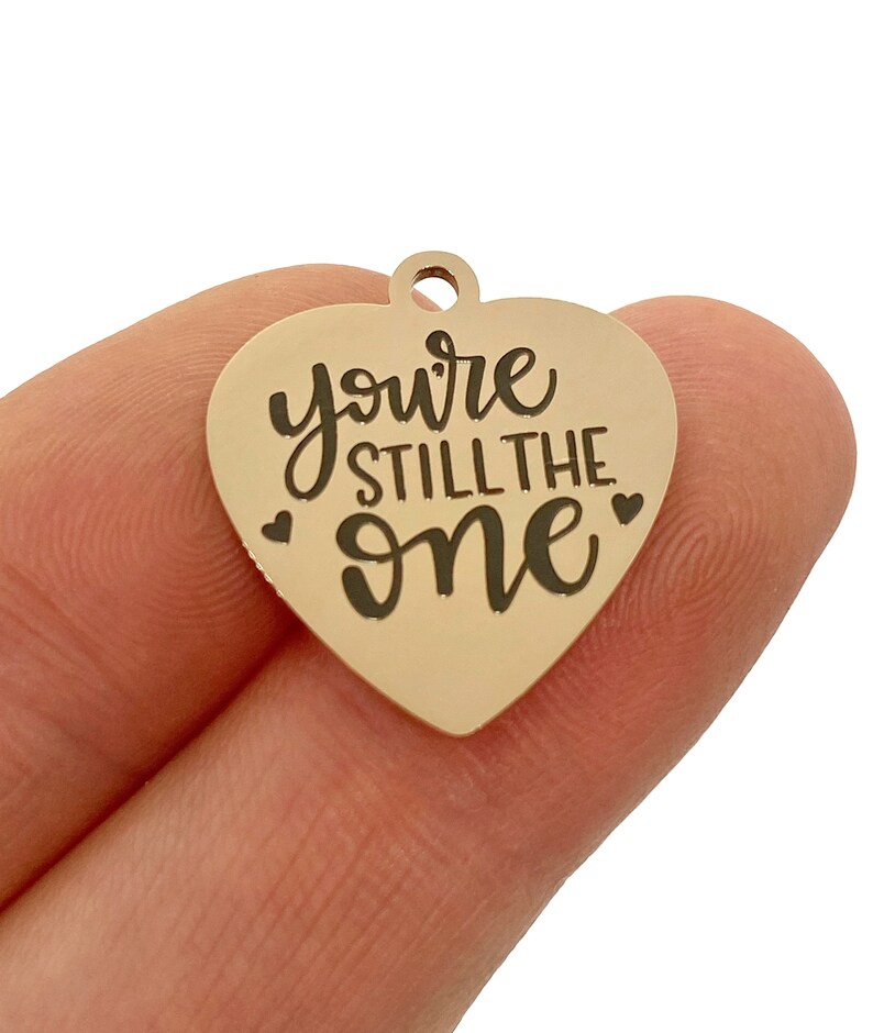 1 Charm You/'re Still The One Laser engraved charm 19 mm stainless steel rose tone charm
