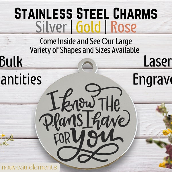 I know the plans I have for you, laser engraved charm, stainless steel, SILVER tone , gold tone, rose tone, religious charm