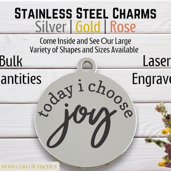 Today I Choose Joy - Laser engraved charm, Silver Tone charm, rose tone, gold tone, Stainless Steel, mental health, Be happy, positive charm
