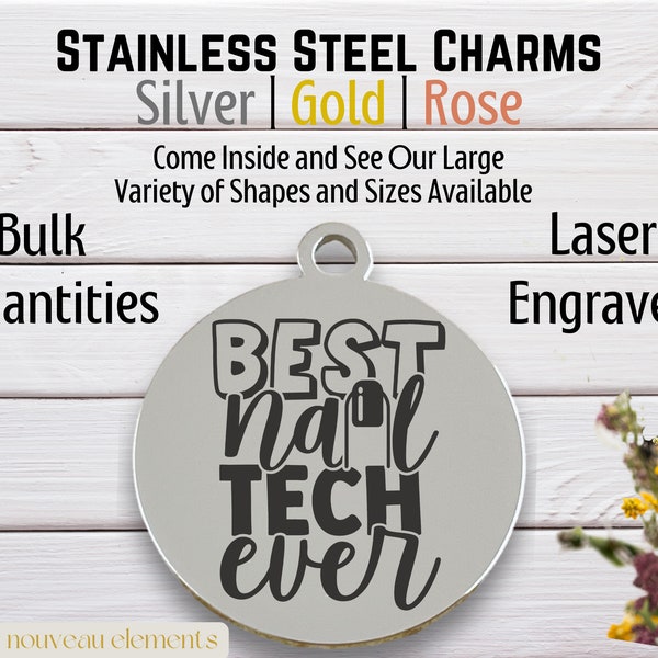 Best Nail Tech Ever - Laser Engraved Charm, silver tone charm, rose tone, gold tone, stainless steel, nail tech charm, manicurist charm