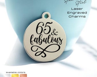 65 & Fabulous, Laser Engraved Charm, Stainless Steel, Silver Tone Charm, Rose Tone, Gold Tone, 65th birthday charm,  milestone birthday