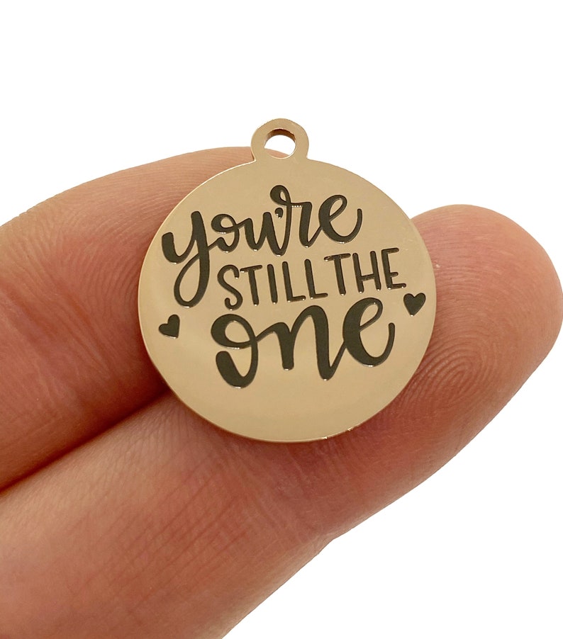1 Charm You/'re Still The One Laser engraved charm 19 mm stainless steel rose tone charm