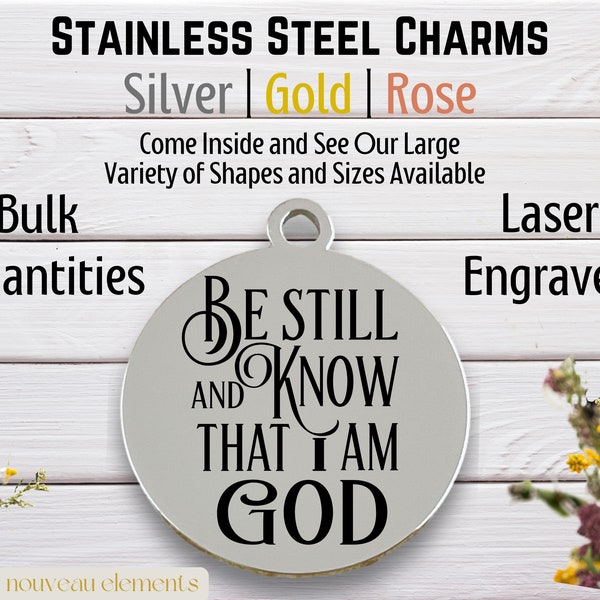 Be still and know that I am God, Laser Engraved Charm, silver tone, gold tone, rose tone, Bible verse, religious charm,