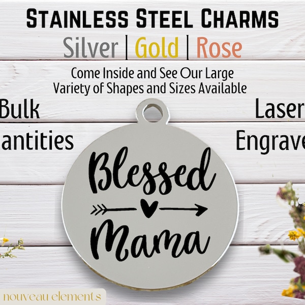 Blessed Mama, laser engraved charm, Mother's Day charm, silver tone charm, gold tone, rose tone, stainless steel