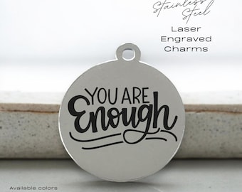 You Are Enough Charm: Laser Engraved Stainless Steel, Positive Affirmation