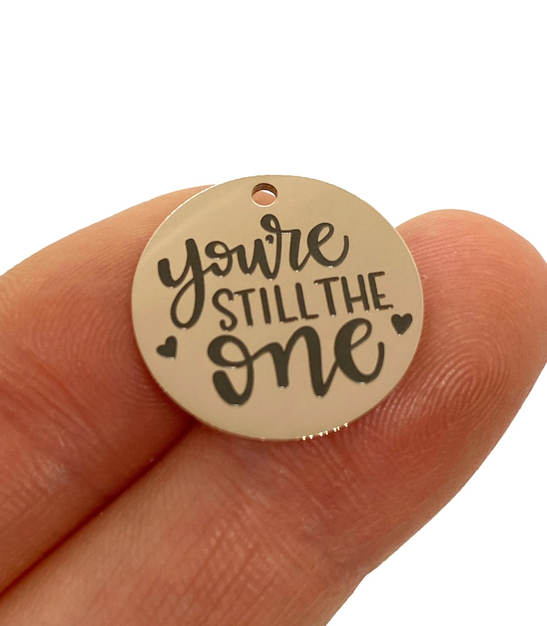 1 Charm You/'re Still The One Laser engraved charm 19 mm stainless steel rose tone charm