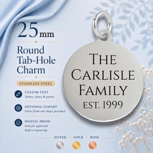 May include: A 25mm round stainless steel charm with a tab-hole, featuring the engraved black text THE CARLISLE FAMILY EST. 1999. The charm includes a silver jump ring at the top. Color options listed at the bottom include silver, gold, and rose.
