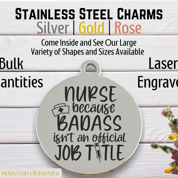 Badass Nurse, Laser Engraved Charm, stainless steel, silver tone charm, gold tone, rose tone, essential worker, first responder
