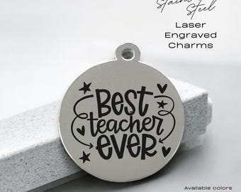 Best teacher ever, laser engraved charm, stainless steel, silver tone charm, gold tone charm, rose tone charm, teacher charm