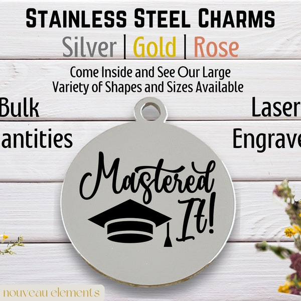 Mastered It, Laser Engraved Charm, stainless steel, silver tone charm, gold tone, rose tone, graduation charm, masters degree