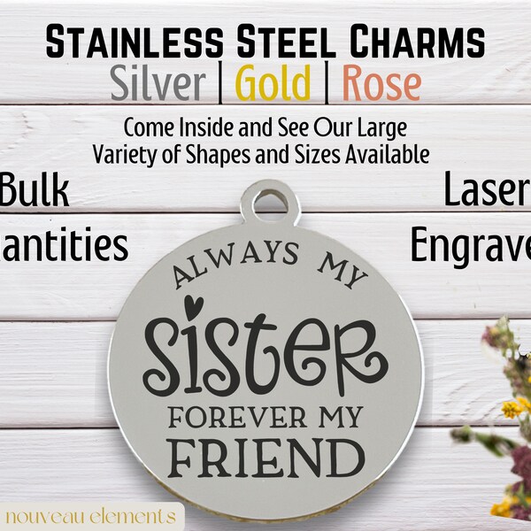 Always My Sister,  laser engraved charm, forever my friend, best friends, silver tone charm, rose tone, gold tone