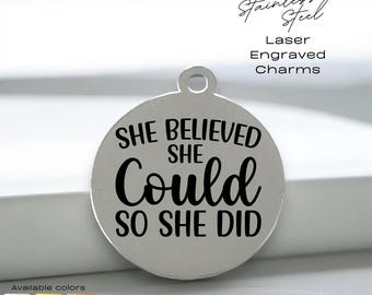 Laser Engraved Stainless Steel Charm: She Believed She Could