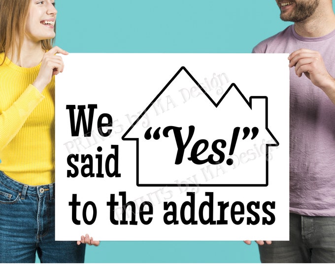 We Said Yes to the Address Sign, Our New Home, Real Estate, Realtor ideas, New Homeowners, Housewarming, PRINTABLE 8x10/16x20” Sign <ID>