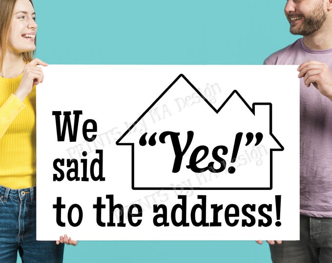 We Said Yes to the Address Sign, Our New Home, Real Estate, Realtor ideas, New Homeowners, Housewarming, PRINTABLE 24x36” Sign <ID>