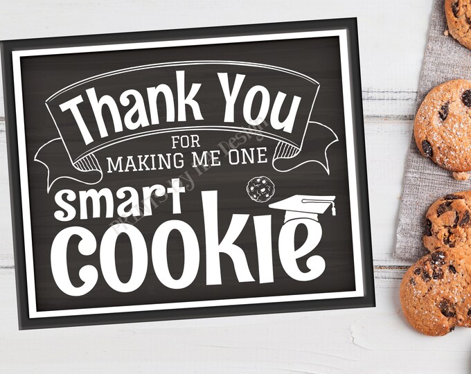 Teacher Thank You for Making Me One Smart Cookie Sign, Graduation Party Decoration, PRINTABLE 8x10/16x20” Chalkboard Style Thanks Sign <ID>