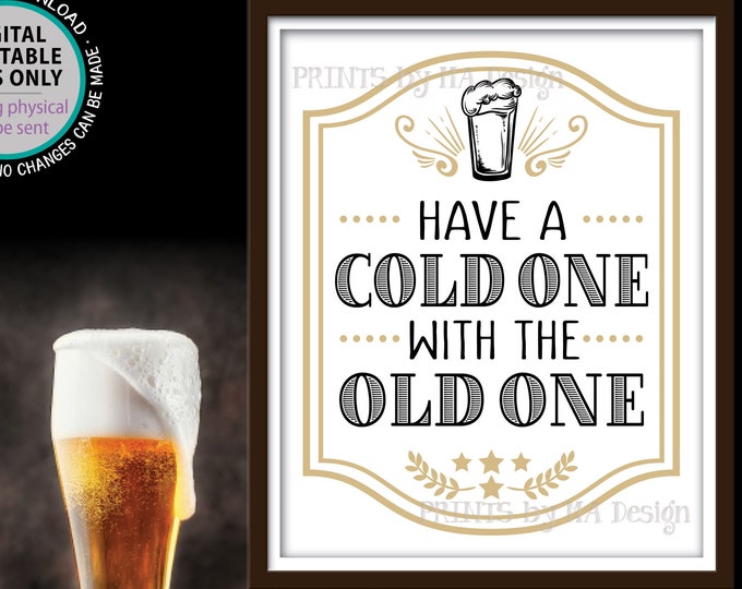 Beer Birthday Sign, Have a Cold One with the Old One, Cheers and Beers Birthday Party Decoration, PRINTABLE 8x10” Pint of Beer Sign <ID>