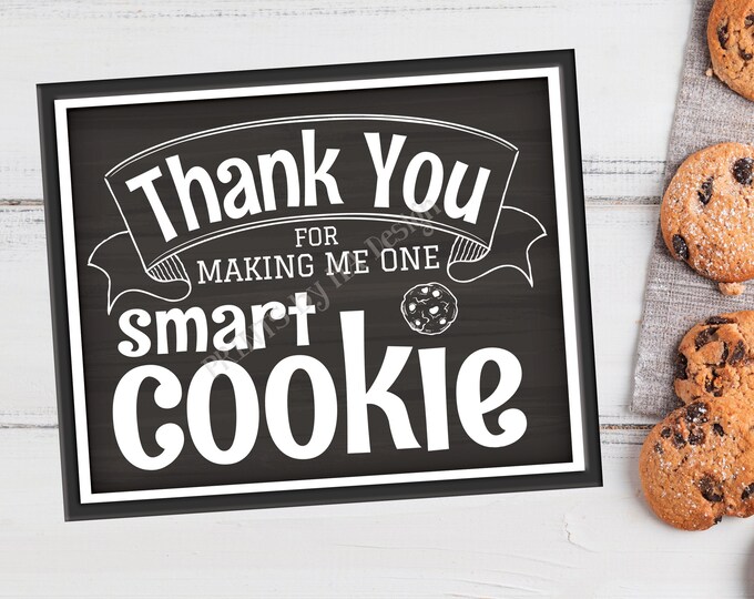 Teacher Thank You for Making Me One Smart Cookie, End of School Year Decoration, PRINTABLE 8x10/16x20” Chalkboard Style Thanks Sign <ID>