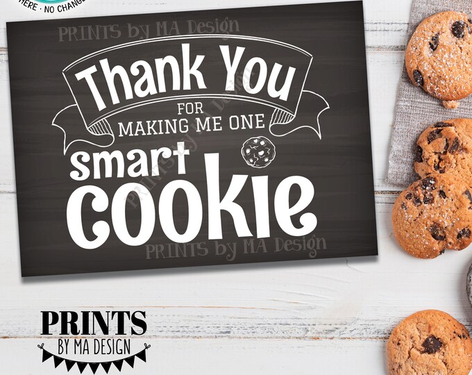 Teacher Thank You for Making Me One Smart Cookie, End of School Year Decoration, Thanks, PRINTABLE 5x7” Chalkboard Style Digital File <ID>
