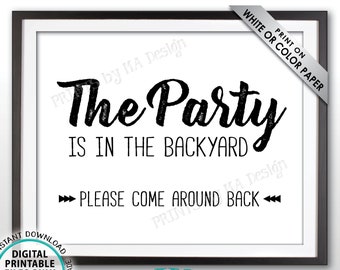 Party is in the Backyard Please Come Around Back, Come to the Backyard Party, Go Around to the Back, PRINTABLE 8x10/16x20” Party Sign <ID>