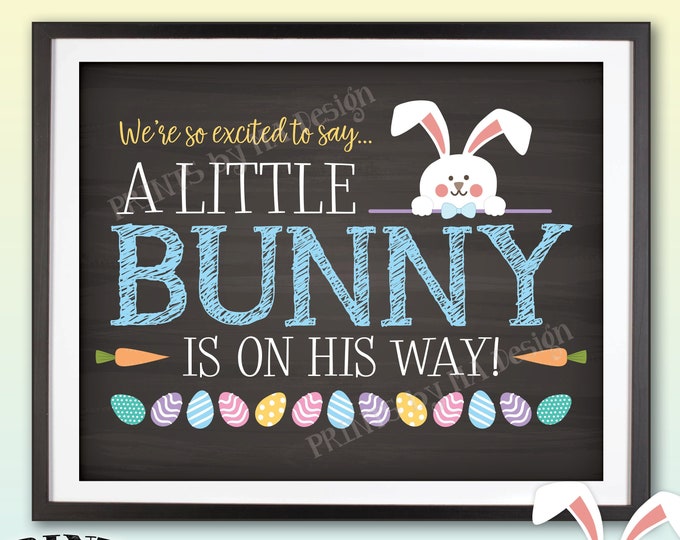 Easter Gender Reveal Pregnancy Announcement, So Excited To Say A Little Bunny is on HIS Way, PRINTABLE Chalkboard Style Baby Sign <ID>
