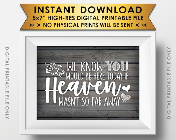 Heaven Sign, We Know You Would Be Here Today if Heaven Wasn't So Far Away, Wedding Tribute, PRINTABLE 5x7” Rustic Wood Style Sign <ID>