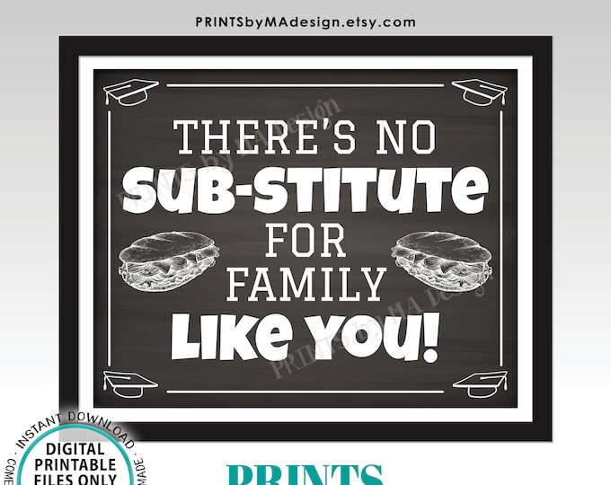 Graduation Party Sub Sandwich Sign, No Substitute for Family Like You, PRINTABLE 8x10/16x20” Chalkboard Style Grad Party Food Sign <ID>