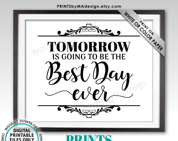 Tomorrow is Going to Be the Best Day Ever Rehearsal Dinner Sign, PRINTABLE 8x10/16x20” Wedding Rehearsal Sign <ID>