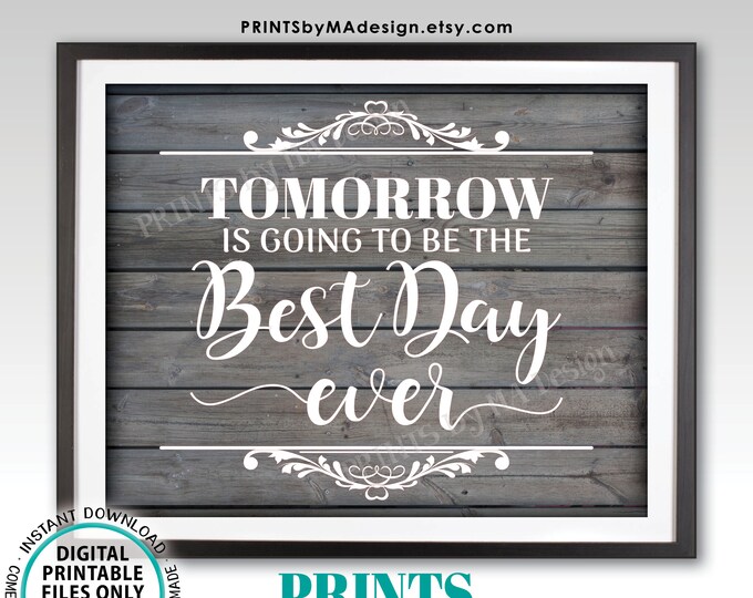 Tomorrow is Going to Be the Best Day Ever Rehearsal Dinner Sign, PRINTABLE 8x10/16x20” Rustic Wood Style Wedding Rehearsal Sign <ID>