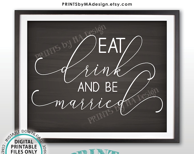 Eat Drink and Be Married Sign, PRINTABLE 8x10/16x20” Chalkboard Style Wedding Sign, Eat Drink & Be Married Wedding Reception Sign <ID>