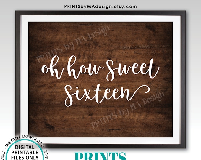 Sweet 16 Sign, Oh How Sweet Sixteen, Birthday Treat Sign, Cake Dessert Cupcake Candy Bar, PRINTABLE 8x10” Rustic Wood Style Sign <ID>