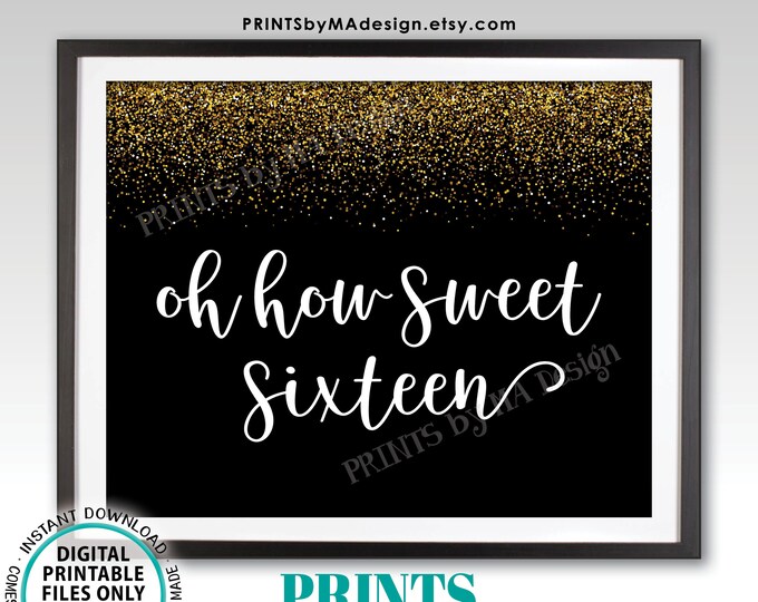 Sweet 16 Sign, Oh How Sweet Sixteen, Dessert Cupcake Cake Candy Bar Birthday Treat Sign, PRINTABLE 8x10” Black & Gold Glitter Sign <ID>