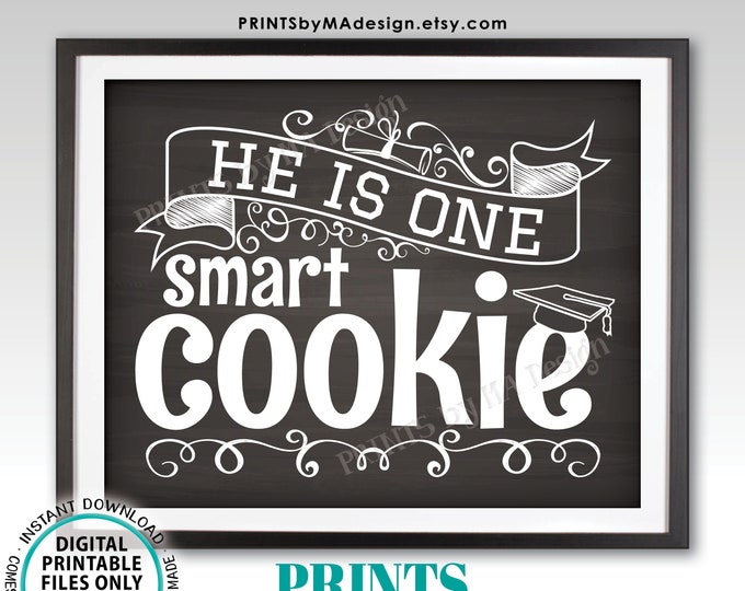 He is One Smart Cookie Sign, Boy Graduation Party Decorations, PRINTABLE 8x10/16x20” Chalkboard Style Grad Cookie Sign <ID>