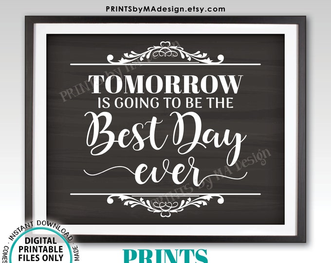 Tomorrow is Going to Be the Best Day Ever Rehearsal Dinner Sign, PRINTABLE 8x10/16x20” Chalkboard Style Wedding Rehearsal Sign <ID>