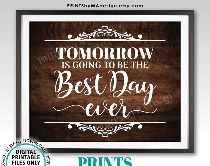 Tomorrow is Going to Be the Best Day Ever Rehearsal Dinner Sign, PRINTABLE 8x10/16x20” Rustic Wood Style Wedding Rehearsal Sign <ID>