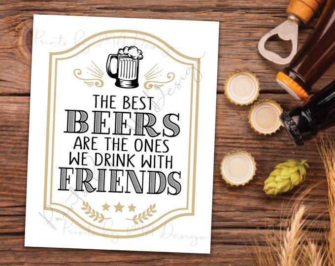 The Best Beers are the Ones We Drink with Friends, Beer Birthday Sign, Drink Together, Game Room Man Cave, PRINTABLE 8x10” Beer Sign <ID>