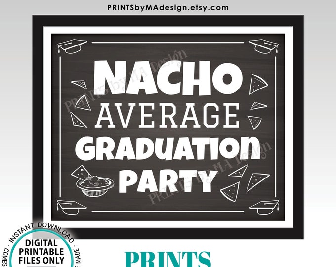 Nacho Average Graduation Party Sign, Grad Decoration, PRINTABLE 8x10/16x20” Chalkboard Style Sign, Grad Party Food Sign <ID>