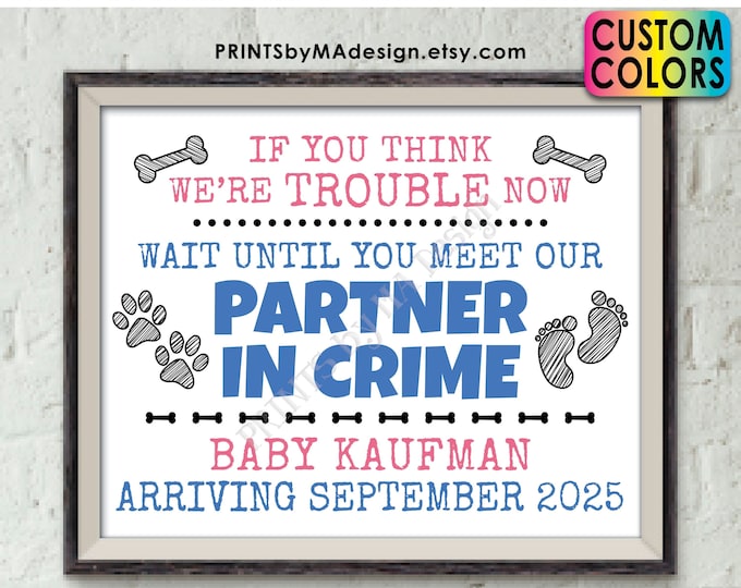 Dogs Pregnancy Announcement, Meet Our Partner in Crime, Custom Name and Colors, PRINTABLE 8x10/16x20” Baby Reveal Sign