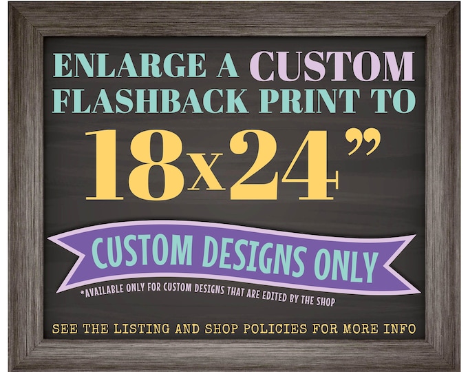 Enlarge a CUSTOM FLASHBACK poster in my shop to 18x24",  >>>Read the Item Details Section for full info PRIOR to purchase!