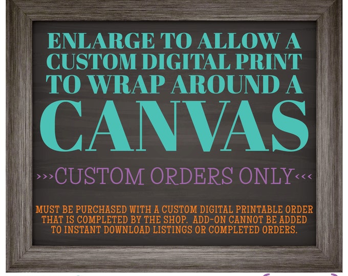 Canvas Add-on, Enlarge a Custom Order to Fit around a Canvas Wrap [Read all Item Details for full info prior to purchase]