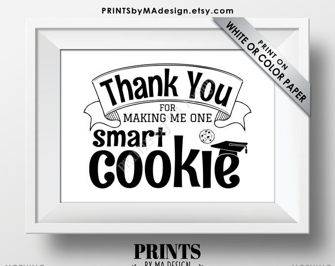 Teacher Thank You for Making Me One Smart Cookie Sign, Thanks Teacher Card, Graduation Party, PRINTABLE 5x7” Black & White Digital File <ID>