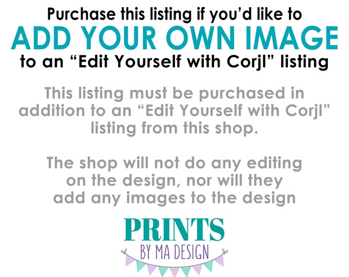 Add-on to Add Your Own Images to an "Edit Yourself with Corjl" listing, Add Photo, Read All Info PRIOR to Purchase, Digital Printable File