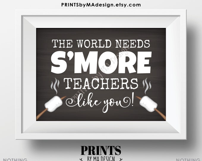 Teacher Appreciation S'more Sign, The World Needs S'more Teachers Like You, Roast a Marshmallow, PRINTABLE 5x7” Chalkboard Style Sign <ID>