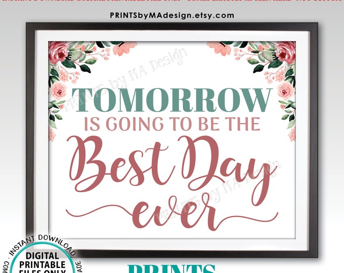 Tomorrow is Going to Be the Best Day Ever Rehearsal Dinner Sign, PRINTABLE 8x10/16x20” Blush/Rose Gold Floral Wedding Rehearsal Sign <ID>