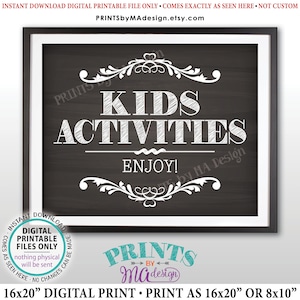 May include: A printable sign with a chalkboard background and white text that reads "Kids Activities Enjoy!" with a decorative flourish at the top and bottom. The sign is 16x20 inches and can also be printed as 8x10 inches.