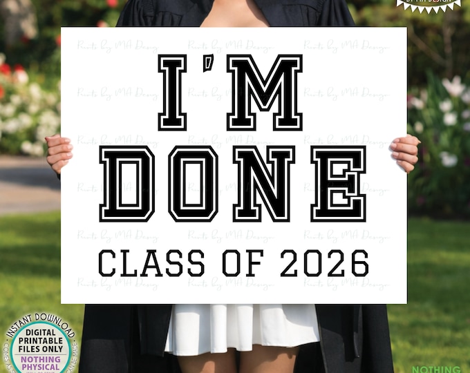 I'm Done Class of 2026 Graduation Sign, High School Grad, College Graduate, Black & White PRINTABLE 8x10/16x20” Grad Sign <ID>